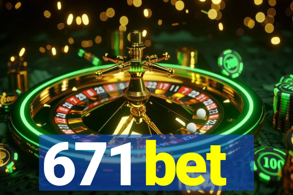 671 bet